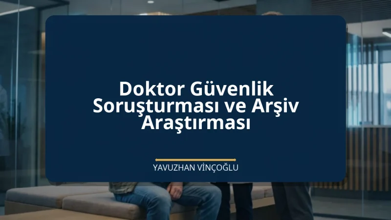 Doktor Güvenlik Soruşturması ve Arşiv Araştırması