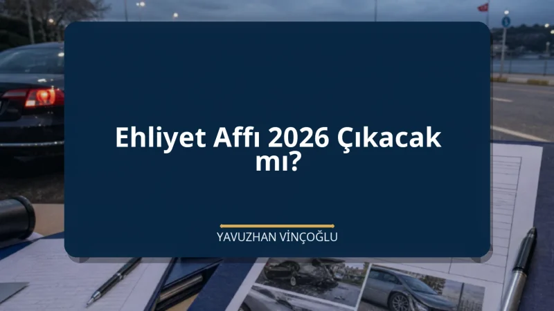 Ehliyet Affı 2026 Çıkacak mı?