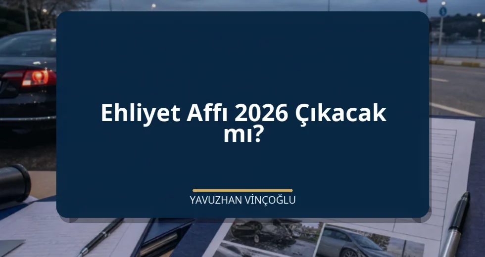 Ehliyet Affı 2026 Çıkacak mı?