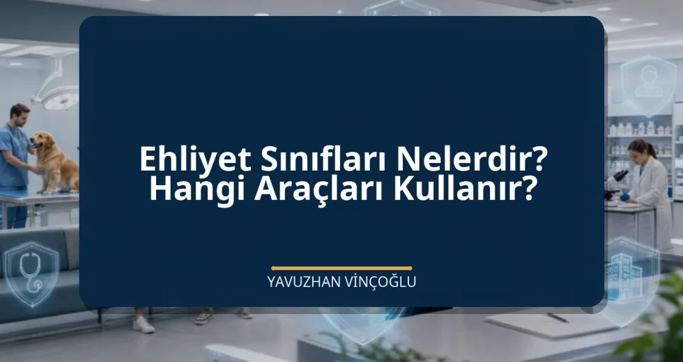 Ehliyet Sınıfları Nelerdir? Hangi Araçları Kullanır?