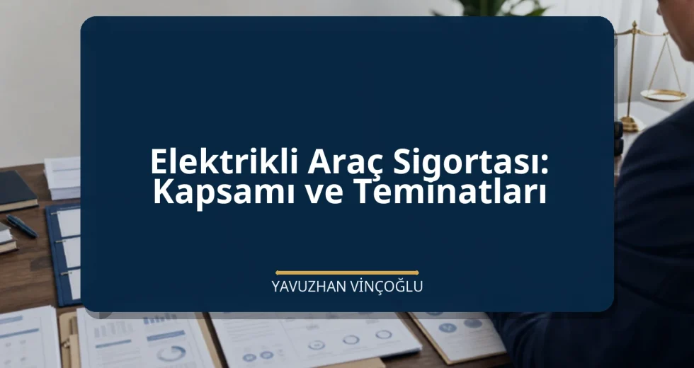 Elektrikli Araç Sigortası: Kapsamı ve Teminatları