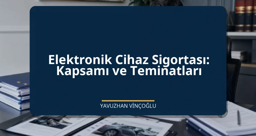 Elektronik Cihaz Sigortası: Kapsamı ve Teminatları