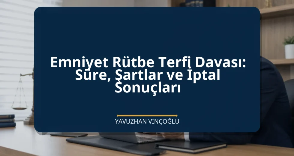 Emniyet Rütbe Terfi Davası: Süre, Şartlar ve İptal Sonuçları