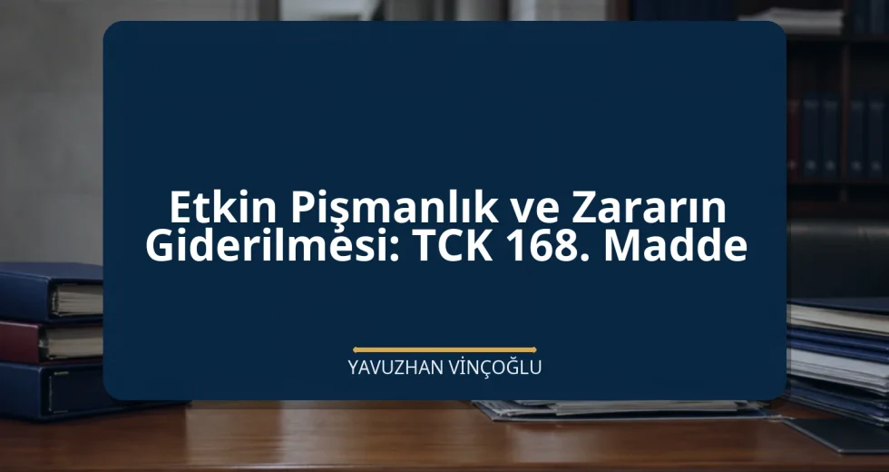 Etkin Pişmanlık ve Zararın Giderilmesi: TCK 168. Madde