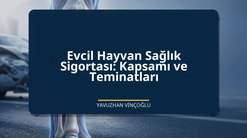 Evcil Hayvan Sağlık Sigortası: Kapsamı ve Teminatları