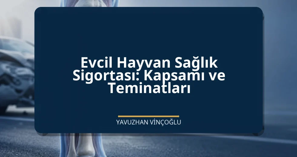 Evcil Hayvan Sağlık Sigortası: Kapsamı ve Teminatları
