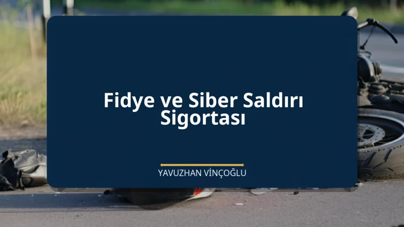 Fidye ve Siber Saldırı Sigortası