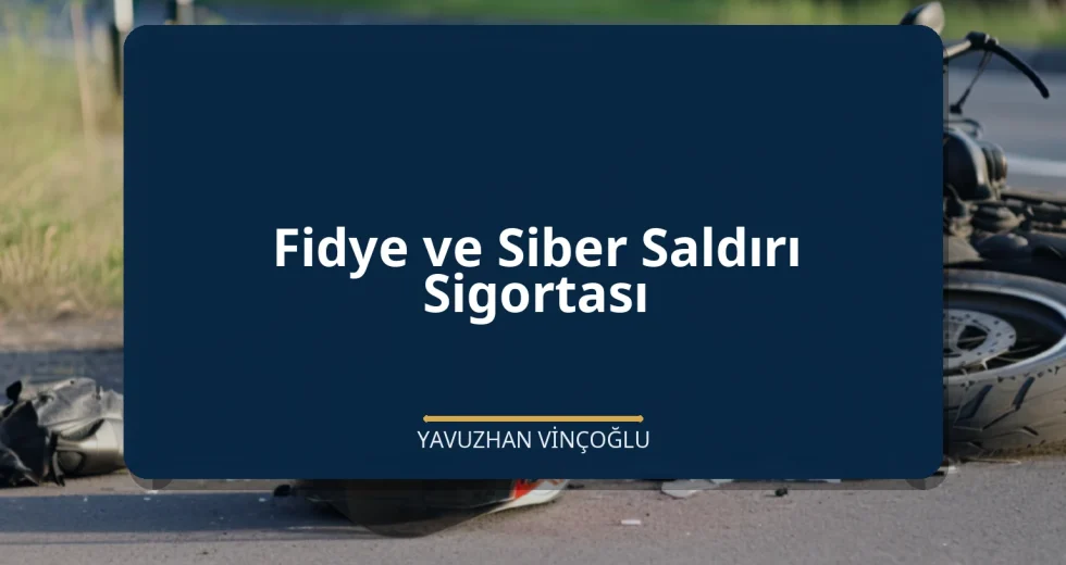 Fidye ve Siber Saldırı Sigortası