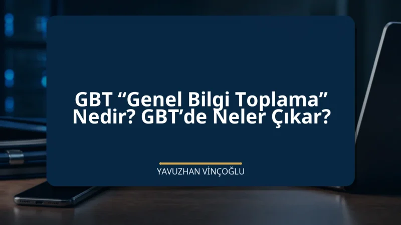 GBT “Genel Bilgi Toplama” Nedir? GBT’de Neler Çıkar?