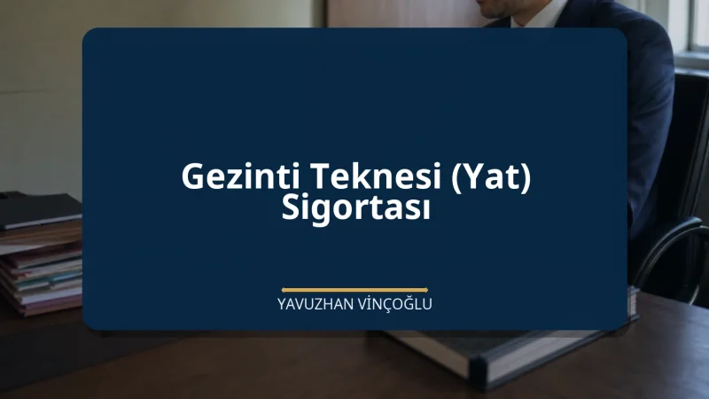 Gezinti Teknesi (Yat) Sigortası