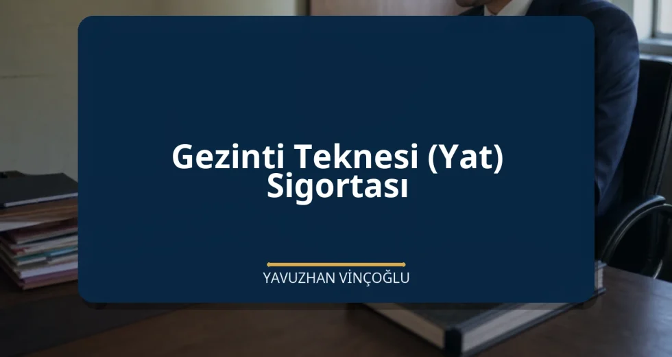 Gezinti Teknesi (Yat) Sigortası
