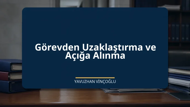 Görevden Uzaklaştırma ve Açığa Alınma