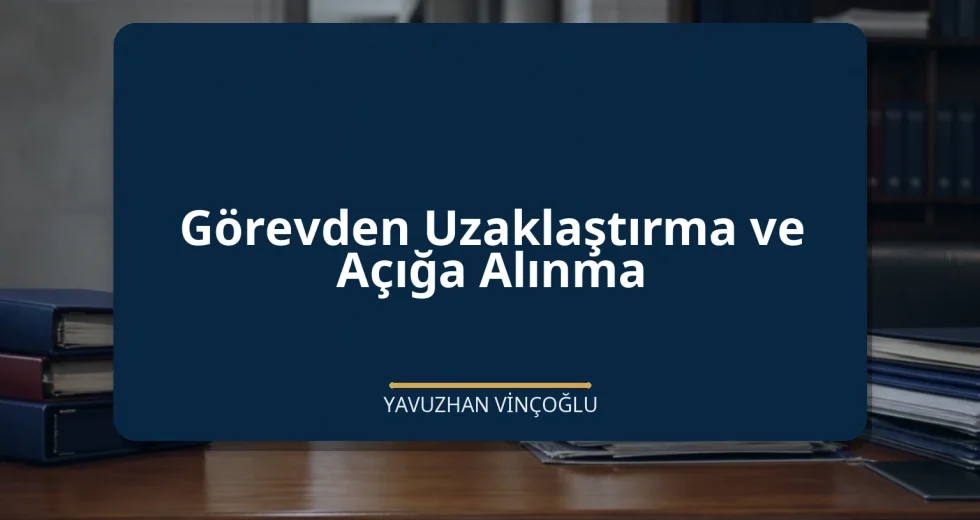 Görevden Uzaklaştırma ve Açığa Alınma