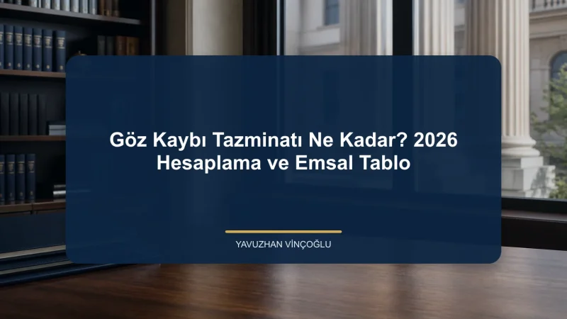 Göz Kaybı Tazminatı Ne Kadar? 2026 Hesaplama ve Emsal Tablo