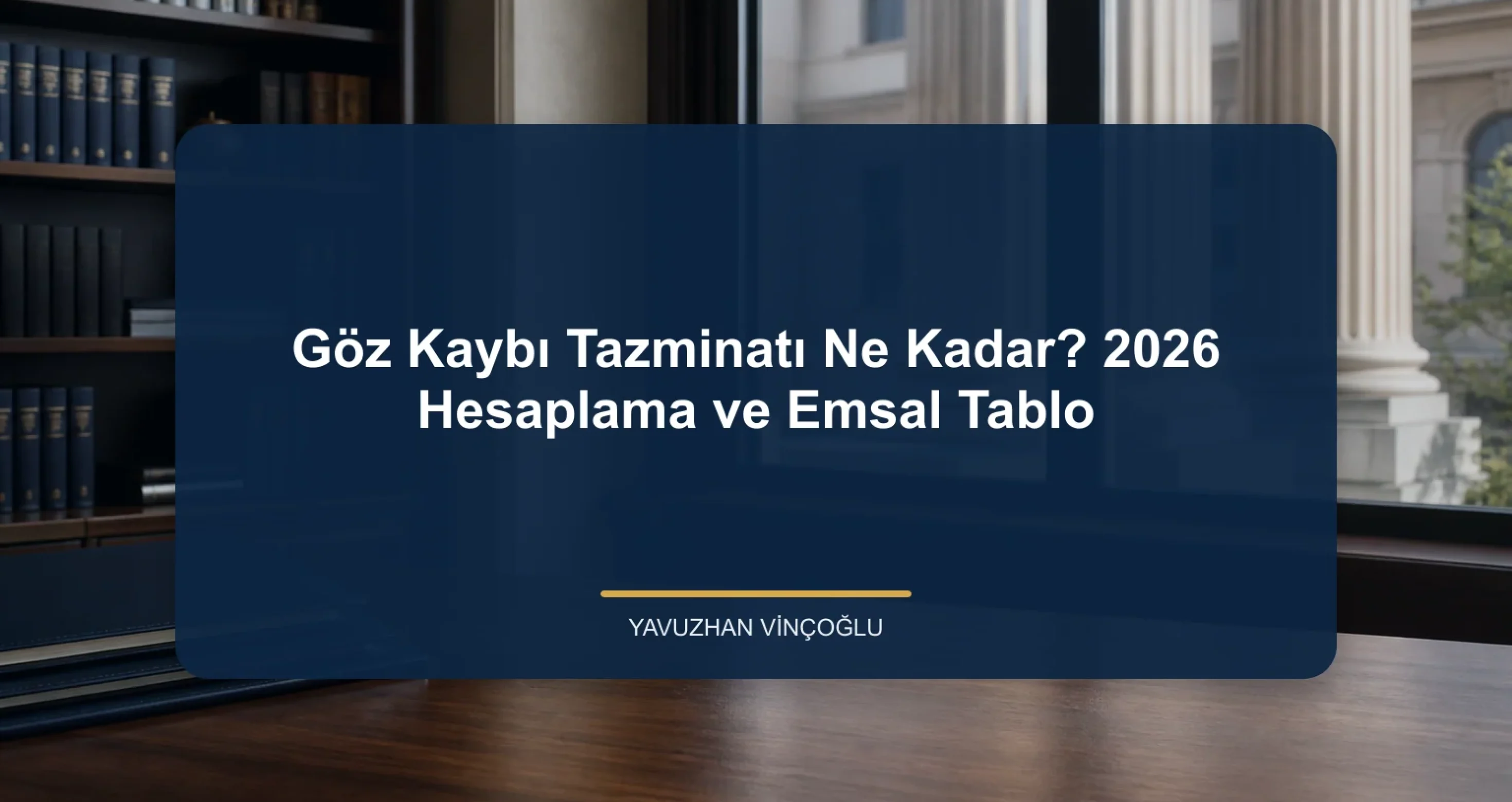 Göz Kaybı Tazminatı Ne Kadar? 2026 Hesaplama ve Emsal Tablo