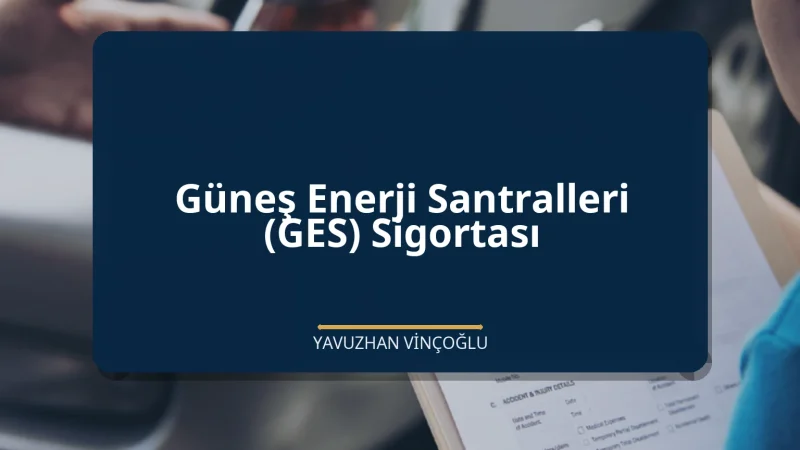 Güneş Enerji Santralleri (GES) Sigortası