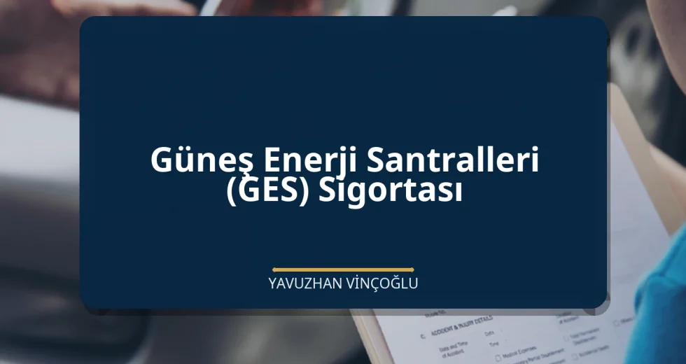 Güneş Enerji Santralleri (GES) Sigortası
