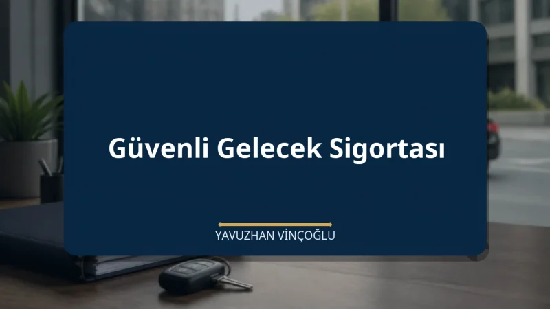 Güvenli Gelecek Sigortası