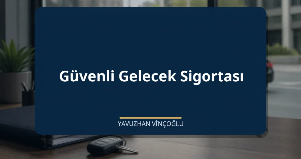 Güvenli Gelecek Sigortası