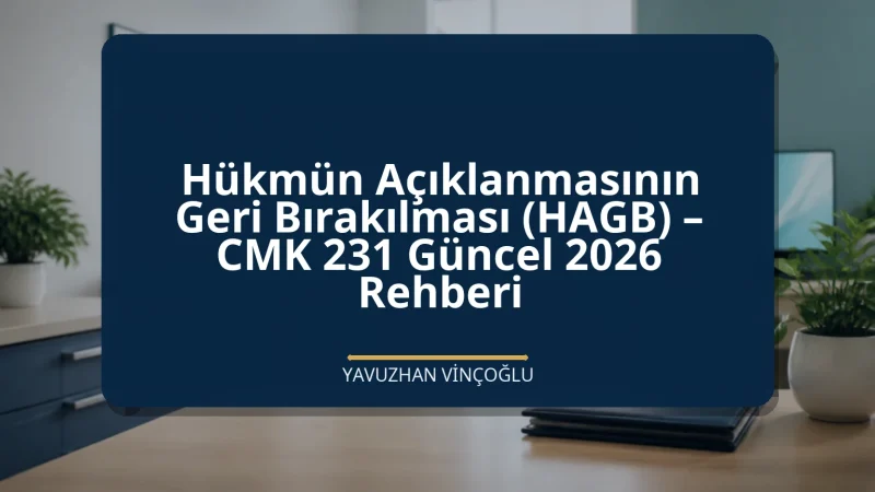 Hükmün Açıklanmasının Geri Bırakılması (HAGB) – CMK 231 Güncel 2026 Rehberi