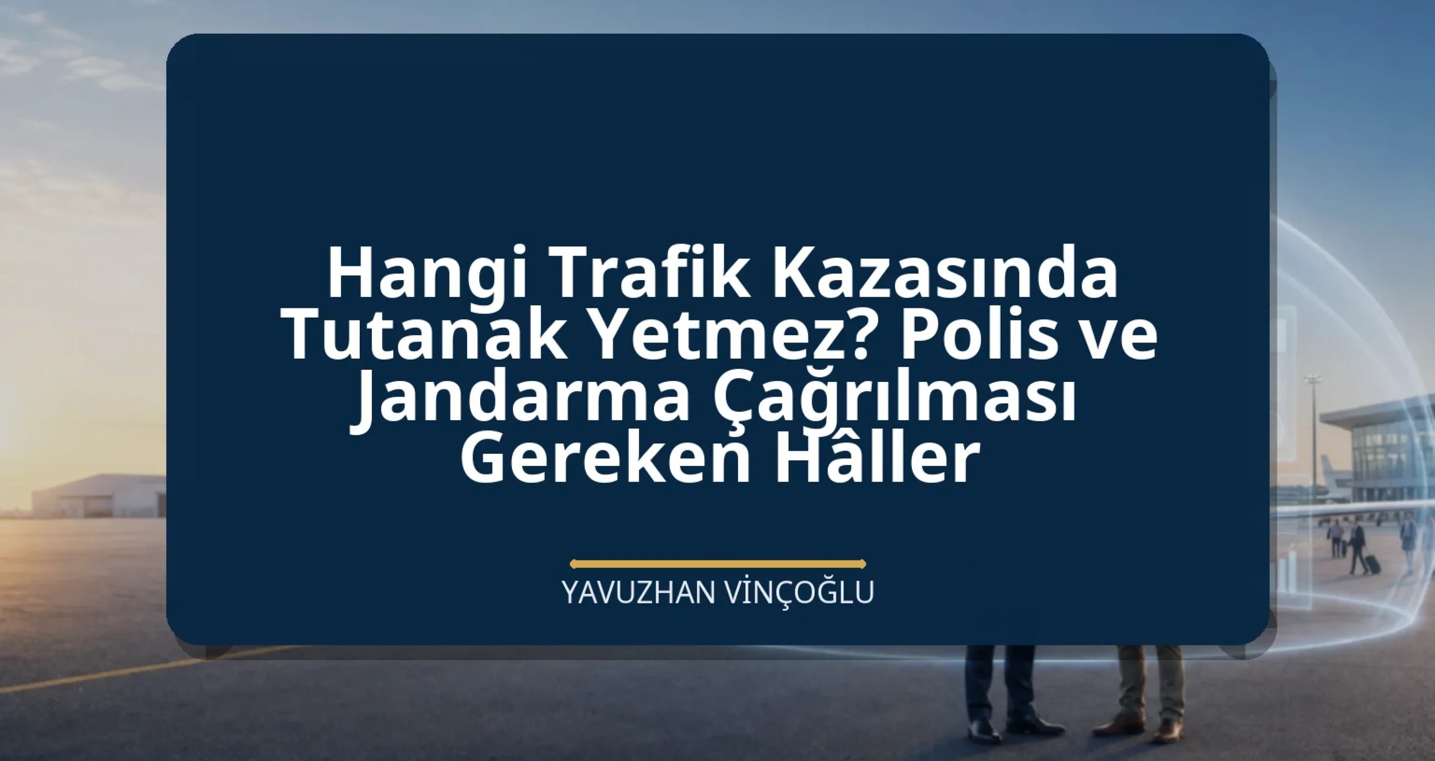 Hangi Trafik Kazasında Tutanak Yetmez? Polis ve Jandarma Çağrılması Gereken Hâller