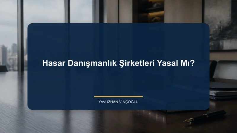 Hasar Danışmanlık Şirketleri Yasal Mı?