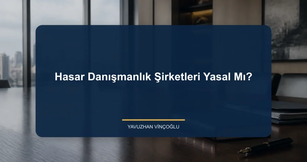 Hasar Danışmanlık Şirketleri Yasal Mı?