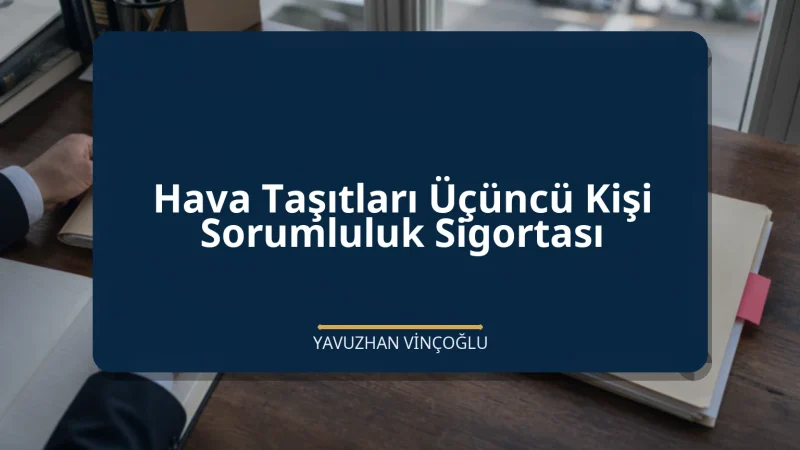 Hava Taşıtları Üçüncü Kişi Sorumluluk Sigortası