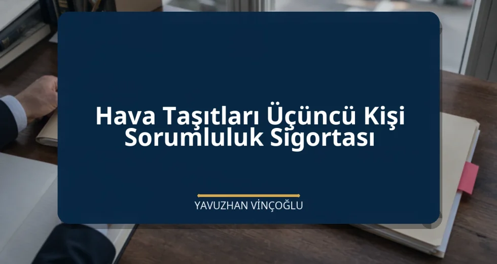 Hava Taşıtları Üçüncü Kişi Sorumluluk Sigortası