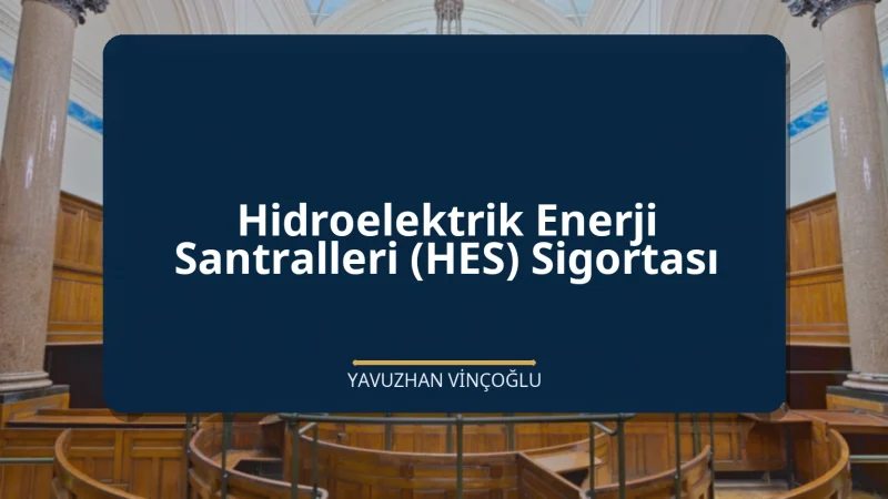 Hidroelektrik Enerji Santralleri (HES) Sigortası