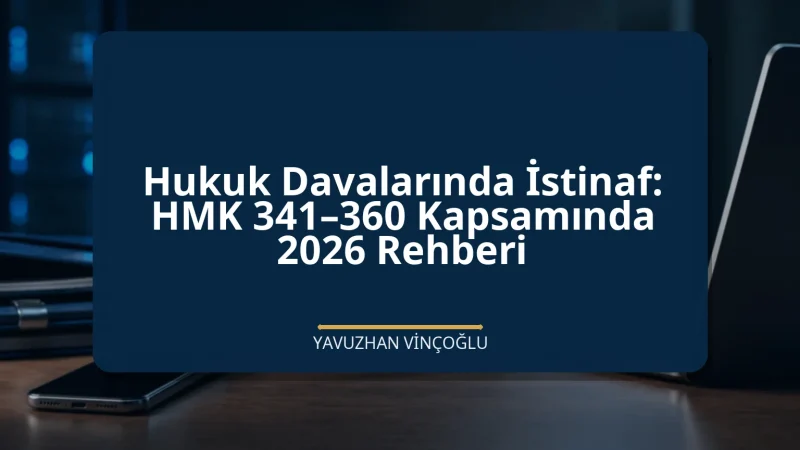 Hukuk Davalarında İstinaf: HMK 341–360 Kapsamında 2026 Rehberi