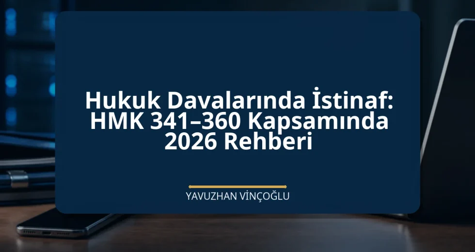 Hukuk Davalarında İstinaf: HMK 341–360 Kapsamında 2026 Rehberi