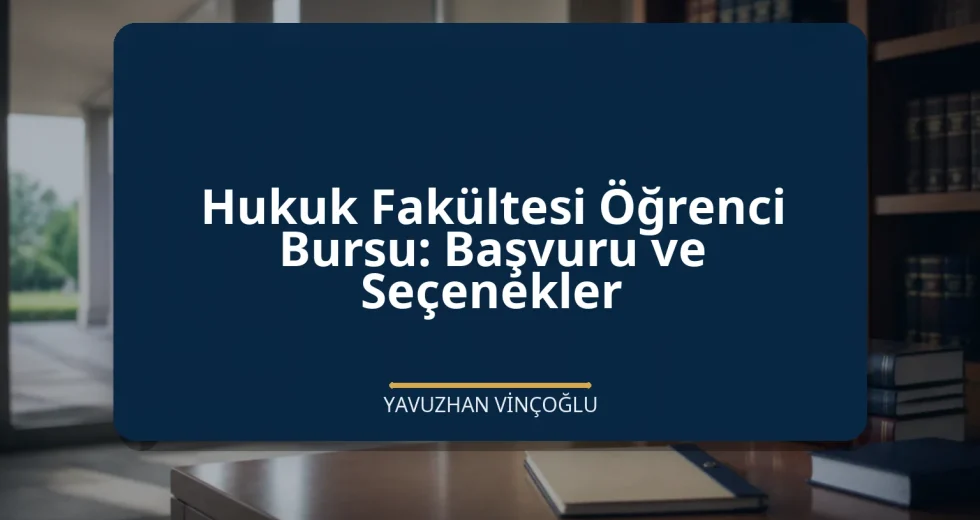 Hukuk Fakültesi Öğrenci Bursu: Başvuru ve Seçenekler