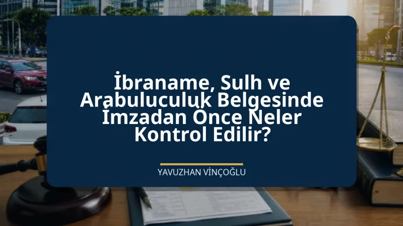 İbraname, Sulh ve Arabuluculuk Belgesinde İmzadan Önce Neler Kontrol Edilir?