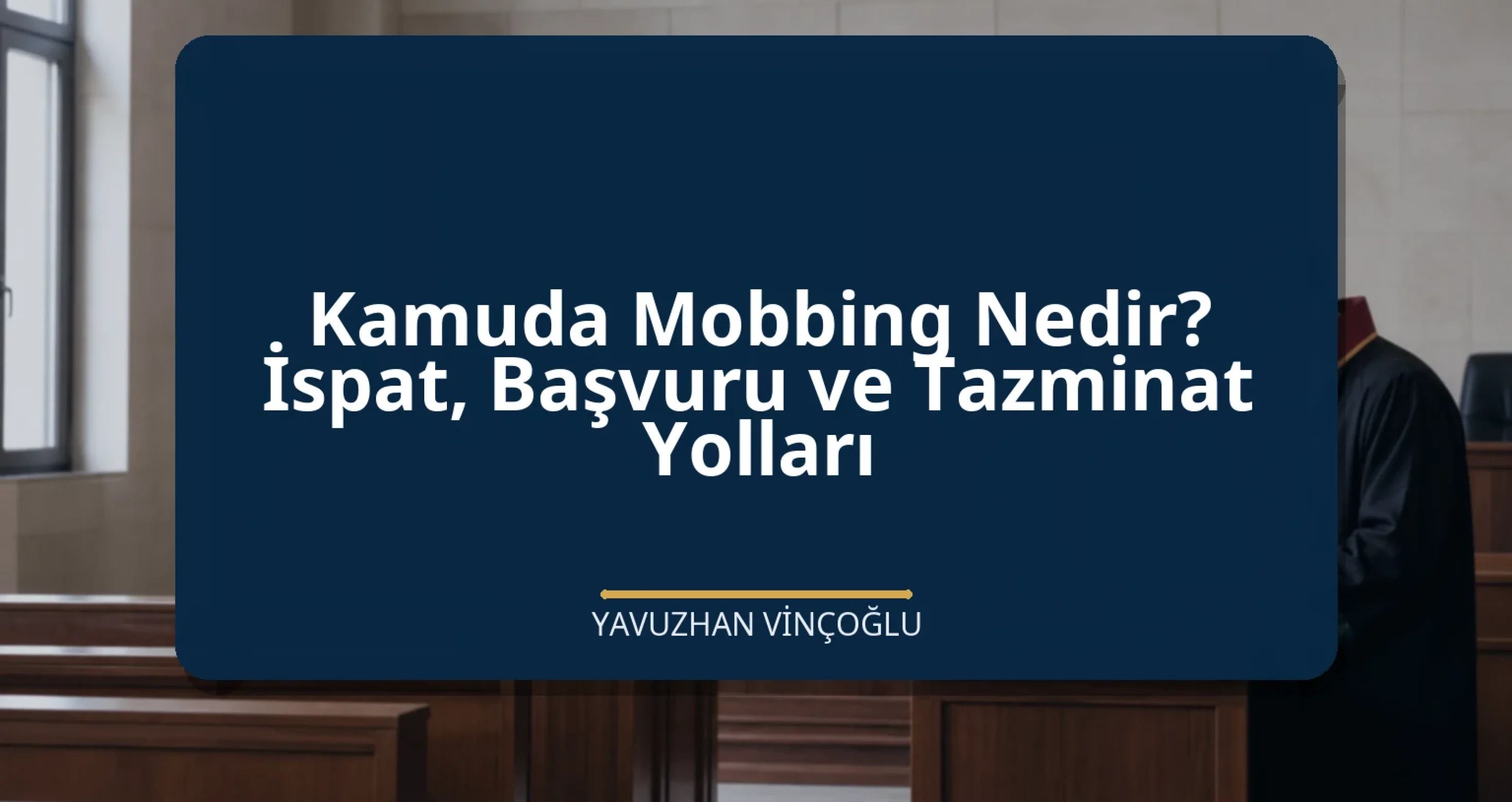 Kamuda Mobbing Nedir? İspat, Başvuru ve Tazminat Yolları