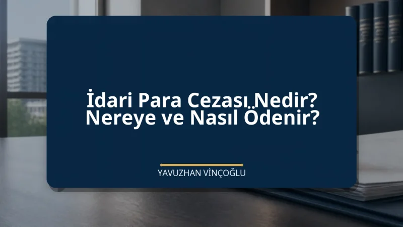 İdari Para Cezası Nedir? Nereye ve Nasıl Ödenir?