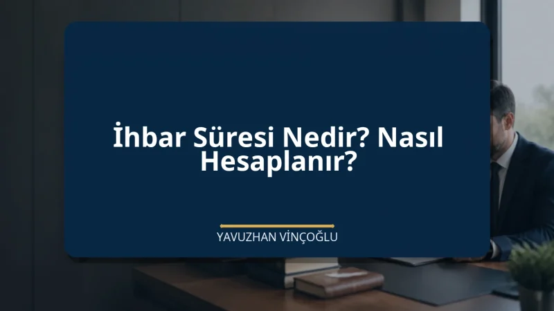 İhbar Süresi Nedir? Nasıl Hesaplanır?