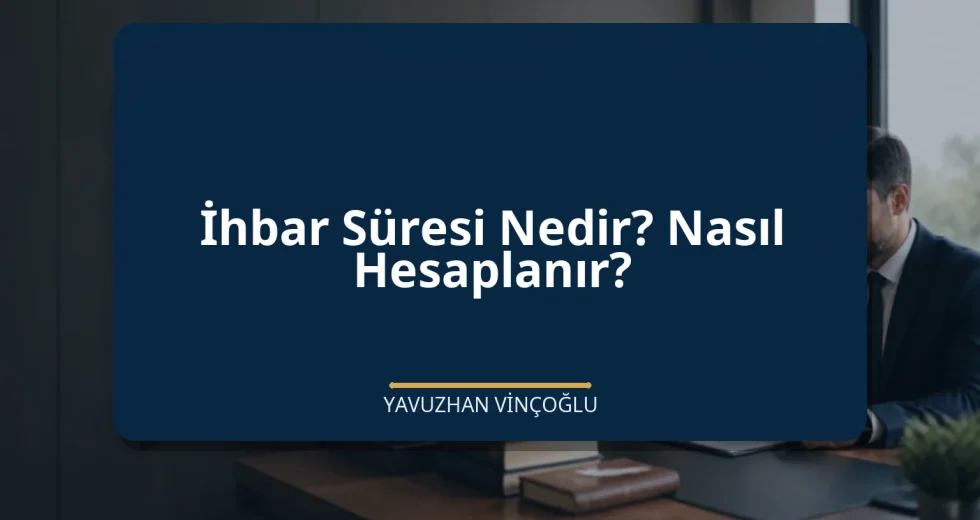 İhbar Süresi Nedir? Nasıl Hesaplanır?