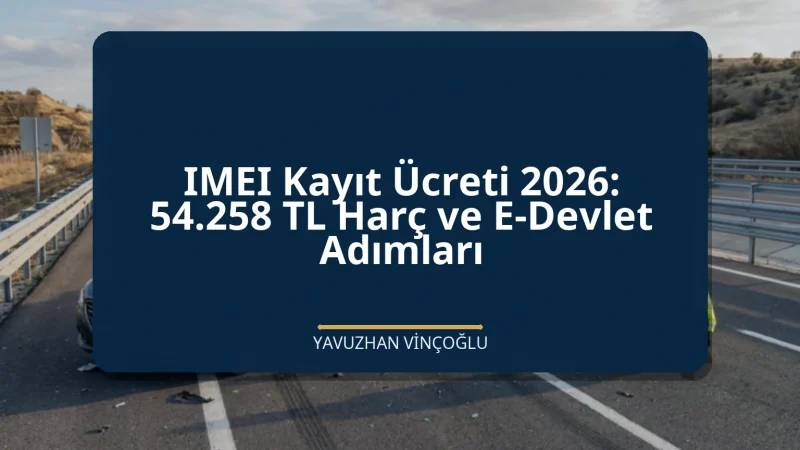 IMEI Kayıt Ücreti 2026: 54.258 TL Harç ve E-Devlet Adımları