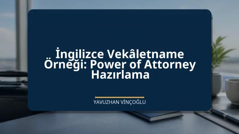 İngilizce Vekâletname Örneği: Power of Attorney Hazırlama
