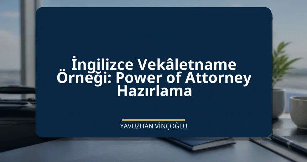 İngilizce Vekâletname Örneği: Power of Attorney Hazırlama
