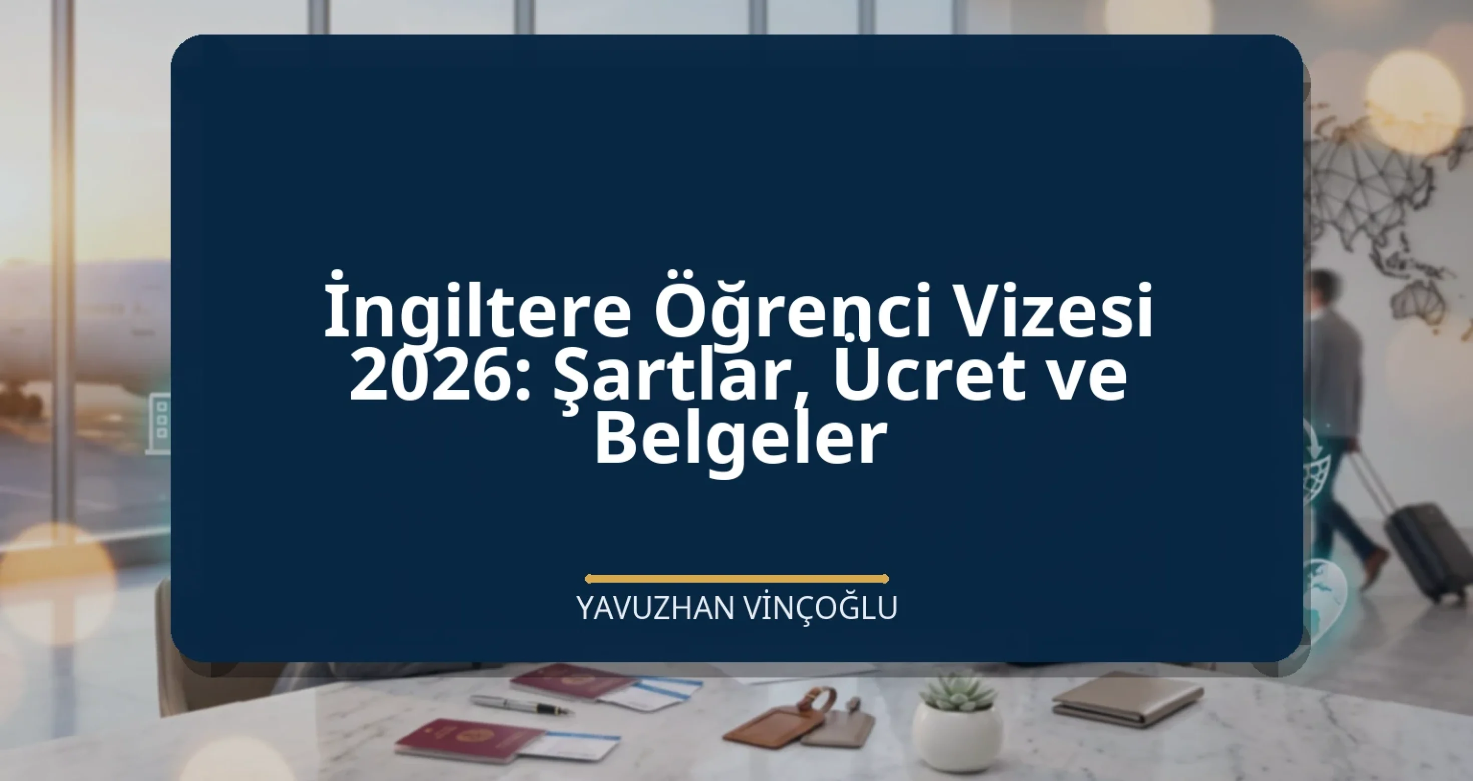 İngiltere Öğrenci Vizesi 2026: Şartlar, Ücret ve Belgeler