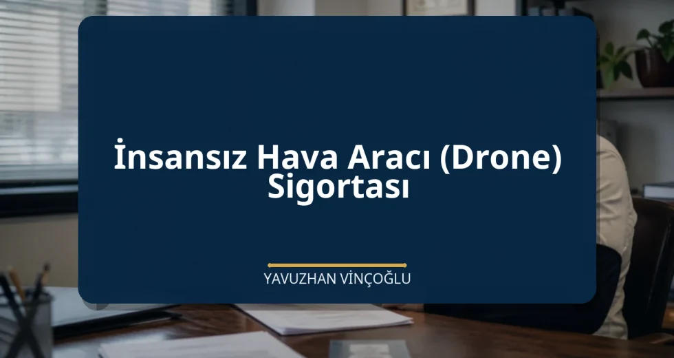 İnsansız Hava Aracı (Drone) Sigortası