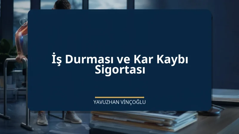 İş Durması ve Kar Kaybı Sigortası