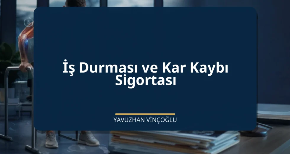 İş Durması ve Kar Kaybı Sigortası