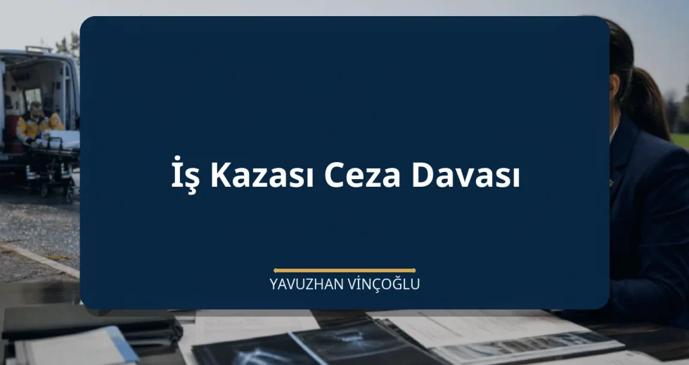 İş Kazası Ceza Davası