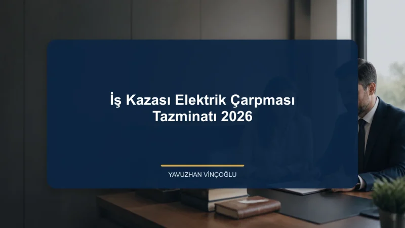 İş Kazası Elektrik Çarpması Tazminatı 2026