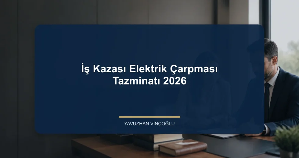 İş Kazası Elektrik Çarpması Tazminatı 2026