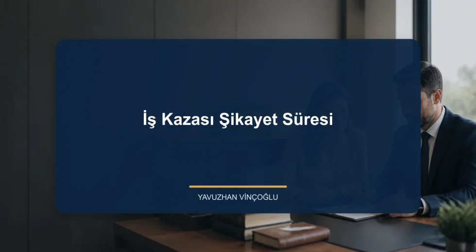 İş Kazası Şikayet Süresi