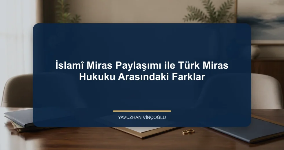 İslamî Miras Paylaşımı ile Türk Miras Hukuku Arasındaki Farklar
